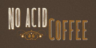 No Acid Coffee