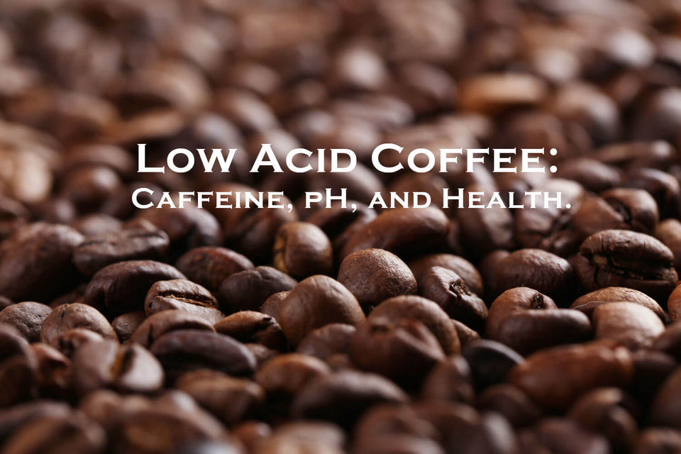 Low Acid Coffee: Caffeine, pH and Health.