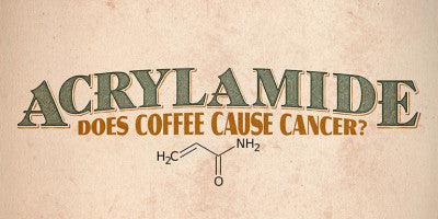 Acrylamide: Coffee Causes Cancer?