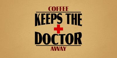 Coffee Keeps the Doctor Away!