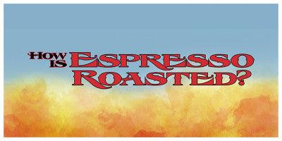 How is Espresso Roasted?