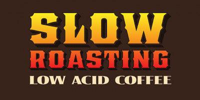 Slow Roasting Low Acid Coffee