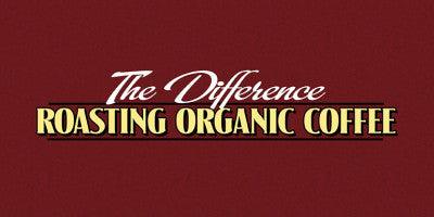The Difference: Roasting Organic Coffee