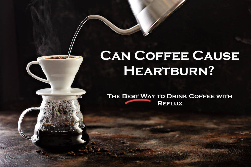 Can Coffee Cause Heartburn? The Best Way to Drink Coffee with Reflux.